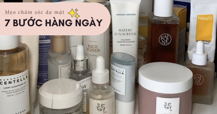 Mẹo chăm sóc da mặt với 7 bước hàng ngày